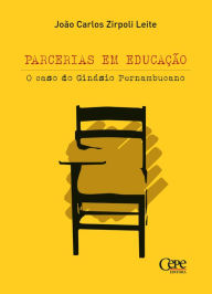 Title: Parcerias em educação : o caso do Ginásio Pernambucano, Author: João Carlos Zirpoli Leite