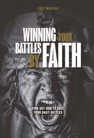 Title: Winning your battles by faith: Find out how to face your daily battles, Author: Edir Macedo