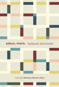 Title: Adeus, Maria e outros contos, Author: Tadeusz Borowski