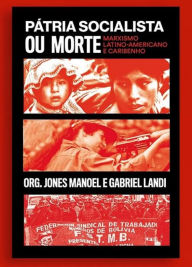 Title: Pátria socialista ou morte: marxismo latino-americano e caribenho, Author: Jones Manoel