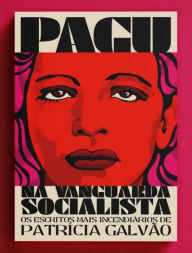 Title: Pagu na vanguarda socialista: os escritos mais incendiários de Patrícia Galvão, Author: Diego Sampaio Dias