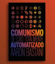 Title: Comunismo de luxo totalmente automatizado, Author: Aaron Bastani