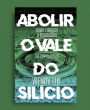 Abolir o Vale do Silício: Como libertar a tecnologia do capitalismo