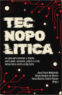 Tecnopolítica: um guia para entender a relação entre poder, economia, cultura, novas tecnologias e a luta democrática contra as Big Techs