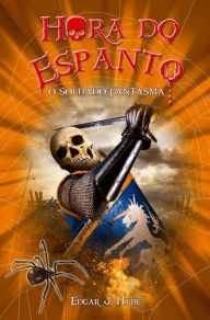 Title: Hora do espanto - O Soldado fantasma, Author: Edgar J. Hyde