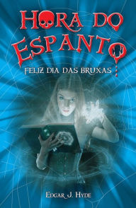 Title: Hora do espanto - Feliz dia das bruxas, Author: Edgar J. Hyde