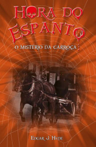 Title: Hora do espanto - O mistério da carroça, Author: Edgar J. Hyde