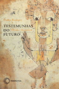 Title: Testemunhas do futuro: Filosofia e Messianismo, Author: Pierre Bouretz