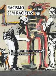 Title: Racismo sem racistas: O racismo da cegueira de cor e a persistência da desigualdade na América, Author: Eduardo Bonilla-Silva