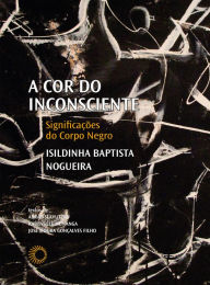 Title: A cor do inconsciente: Significações do corpo negro, Author: Isildinha Baptista Nogueira