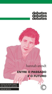 Title: Entre o Passado e o Futuro, Author: Hannah Arendt