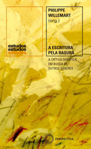 Title: A Escritura pela Rasura: A Crítica Genética em Busca de Outros Saberes, Author: Celso Loureiro Chaves