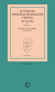 Title: Eutífron, Apologia de Sócrates e Críton, de Platão: Obras IV, Author: Platão