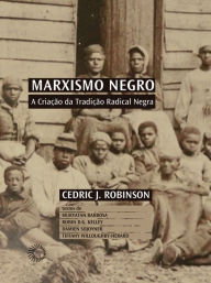 Title: Marxismo Negro: A Criação da Tradição Radical Negra, Author: Cedric James Robinson