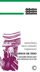 Title: Discursos de Ódio: O Racismo Reciclado nos Séculos XX e XXI, Author: Carolina Sieja Bertin