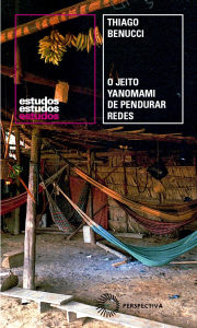 Title: O Jeito Yanomami de Pendurar Redes, Author: Thiago Benucci