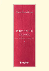 Title: Psicanálise clínica: Novas descobertas, novos conceitos, Author: Marisa Pelella Mélega