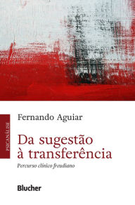 Title: Da sugestão à transferência: Percurso clínico freudiano, Author: Fernando Aguiar