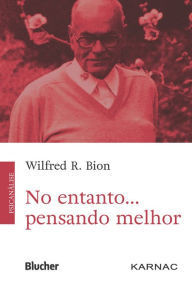 Title: No entanto... pensando melhor, Author: Wilfred R. Bion