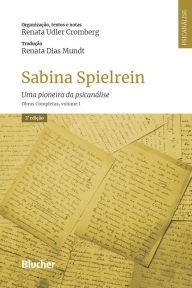 Title: Sabina Spielrein: Uma pioneira da psicanálise. Obras Completas, volume 1, Author: Renata Udler Cromberg