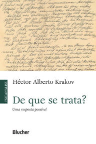 Title: De que se trata?: Uma resposta possível, Author: Héctor Alberto Krakov