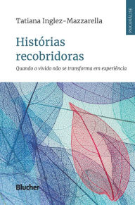 Title: Histórias recobridoras: Quando o vivido não se transforma em experiência, Author: Tatiana Inglez-Mazzarella