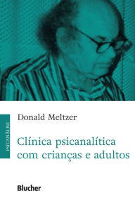 Title: Clínica psicanalítica com crianças e adultos, Author: Donald Meltzer