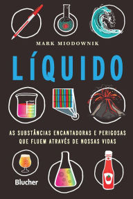 Title: Líquido: As substâncias encantadoras e perigosas que fluem através de nossas vidas, Author: Mark Miodownik