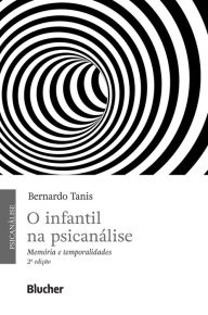 Title: O infantil na psicanálise: Memória e temporalidades, Author: Bernardo Tanis