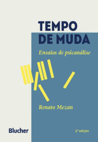 Title: Tempo de muda: Ensaios de psicanálise, Author: Renato Mezan