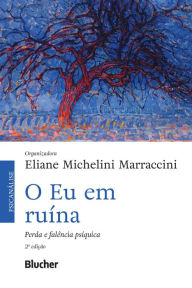 Title: O Eu em Ruína: Perda e falência psíquica, Author: Eliane Michelini Marraccini