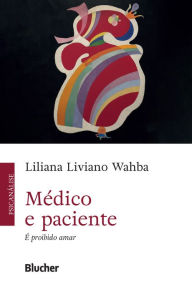 Title: Médico e Paciente: É proibido amar, Author: Liliana Liviano Wahba