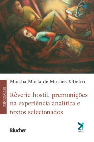 Title: Rêverie hostil, premonições na experiência analítica e textos selecionados, Author: Martha Maria de Moraes Ribeiro