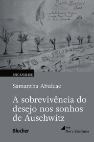 Title: A sobrevivência do desejo nos sonhos de Auschwitz, Author: Samantha Abuleac