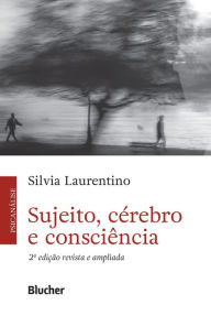 Title: Sujeito, cérebro e consciência, Author: Silvia Laurentino