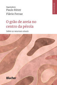 Title: O grão de areia no centro da pérola: Sobre as neuroses atuais, Author: Paulo Ritter