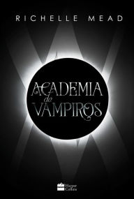 Title: Academia de vampiros (Livro 1) - Com capítulos extras inéditos, Author: Richelle Mead