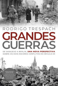 Title: Grandes Guerras: de Sarajevo a Berlim, uma nova perspectiva sobre os dois maiores conflitos do século XX, Author: Rodrigo Trespach