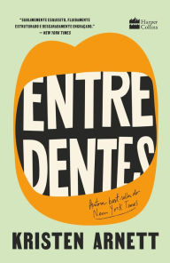 Title: Entre dentes, Author: Kristen Arnett