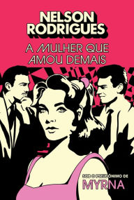 Title: A mulher que amou demais, Author: Nelson Rodrigues