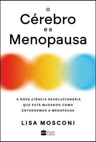 O cérebro e a menopausa: A nova ciência revolucionária que está mudando como entendemos a menopausa