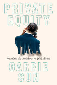 Title: Private Equity - Memórias dos bastidores de Wall Street, Author: Carrie Sun