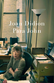 Title: Para John - Um relato autobiográfico inédito de Joan Didion, autora de O ano do pensamento mágico, Author: Joan Didion