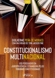 Title: Constitucionalismo Multinacional: Uso persuasivo da jurisprudência estrangeira pelos tribunais constitucionais, Author: Guilherme Peña de Moraes
