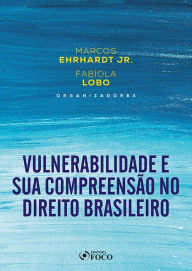 Title: Vulnerabilidade e sua Compreensão no Direito, Author: Ana Carolina Brochado Teixeira