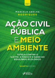 Title: Ação civil pública e meio ambiente: Tutela contra o ilícito, o risco e o dano ao equilíbrio, Author: Marcelo Abelha Rodrigues