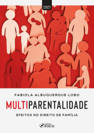 Title: Multiparentalidade: Efeitos no Direito de Família, Author: Fabiola Albuquerque Lobo