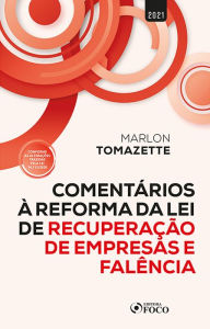 Title: Comentários à Reforma da Lei de Recuperação de Empresas e Falência: Conforme as alterações trazidas pela Lei 14.112/2020, Author: Marlon Tomazette