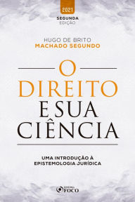 Title: O Direito e sua ciência: Uma introdução à epistemologia jurídica, Author: Hugo de Brito Machado Segundo