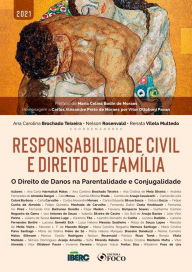 Title: Responsabilidade civil e direito de família: O Direito de Danos na Parentalidade e Conjugalidade, Author: Ana Carla Harmatiuk Matos